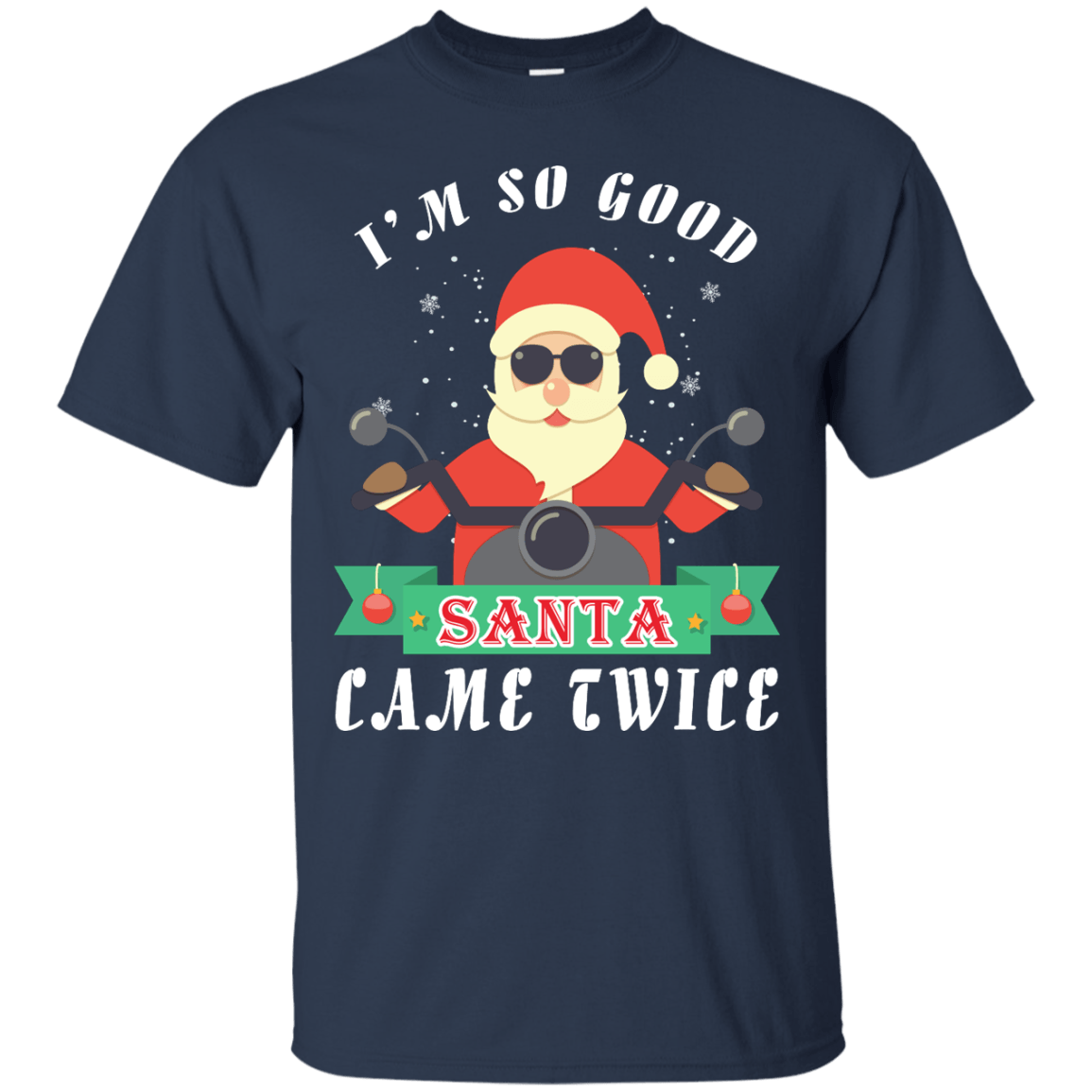 I'm So Good Santa Came Twice-T-Shirt & Hoodie-Classic T-Shirt-Navy