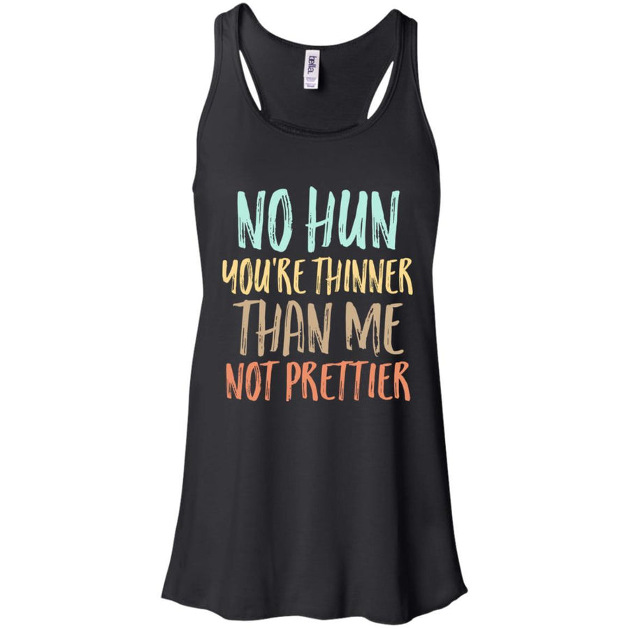 No Hun You're Thinner Than Me Not Prettier Funny-T-Shirt & Tank Top-Women's Flowy Racerback Tank-Black