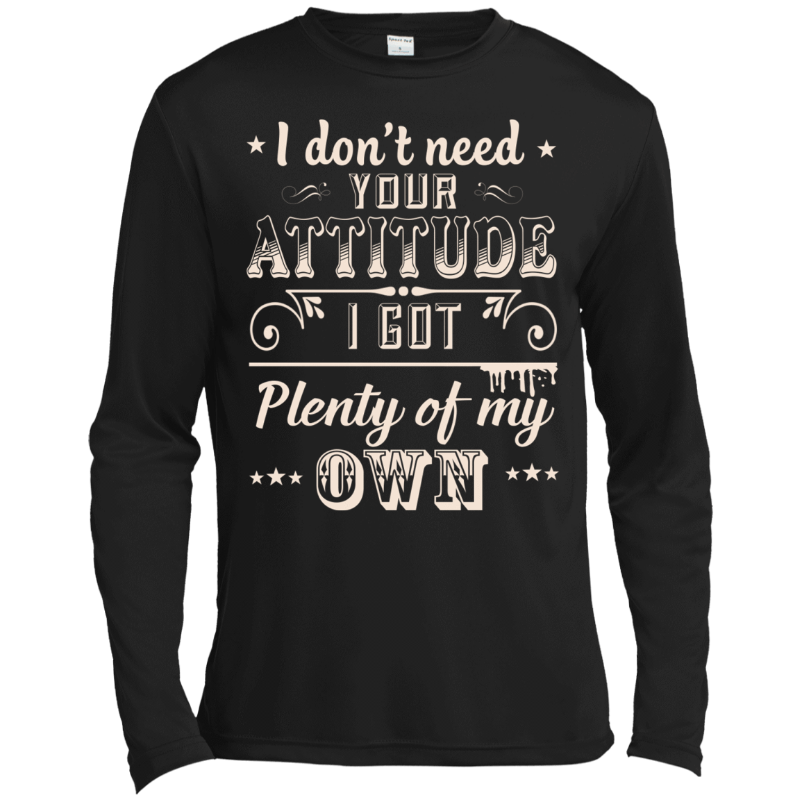 I Don't Need Your Attitude-T-Shirt & Hoodie-Long Sleeve T-Shirt-Black