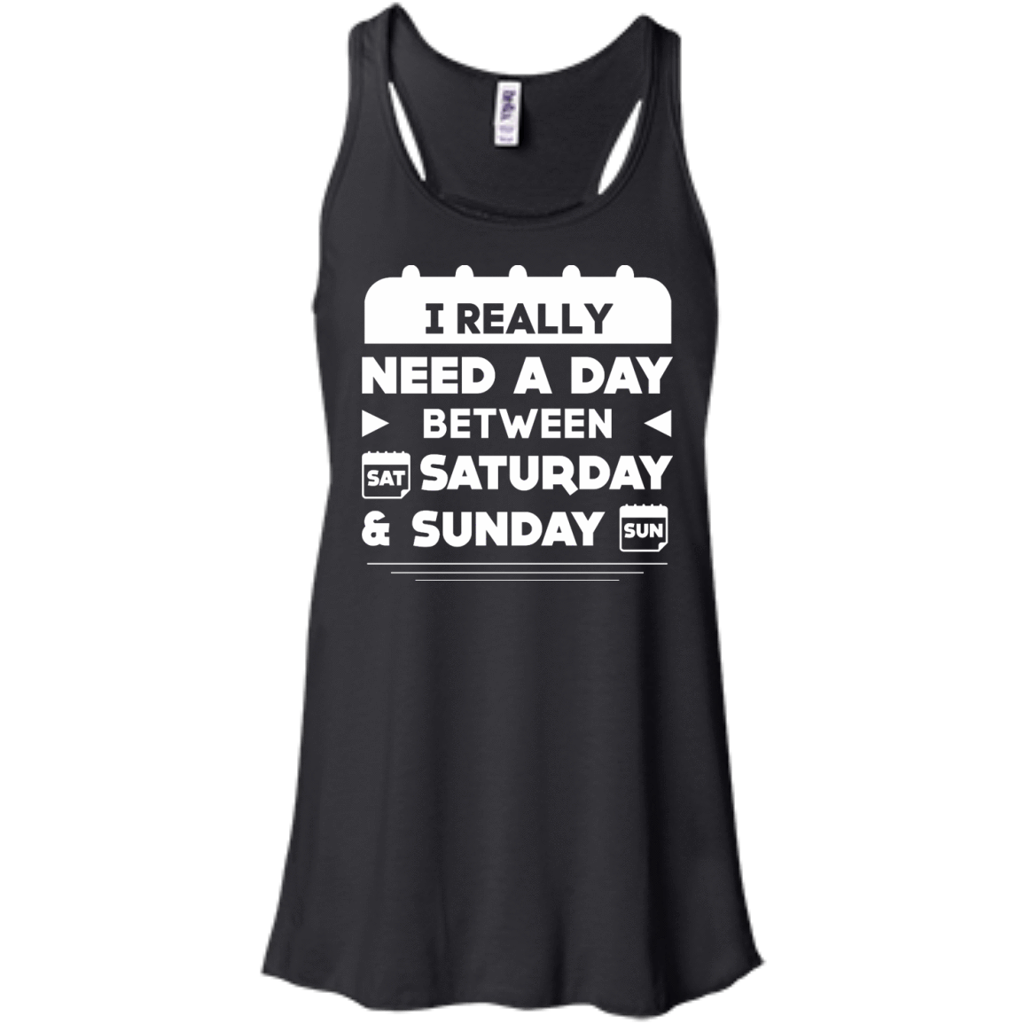 I Really Need A Day Between Saturday And Sunday-T-Shirt & Hoodie-Women's Flowy Racerback Tank-Black