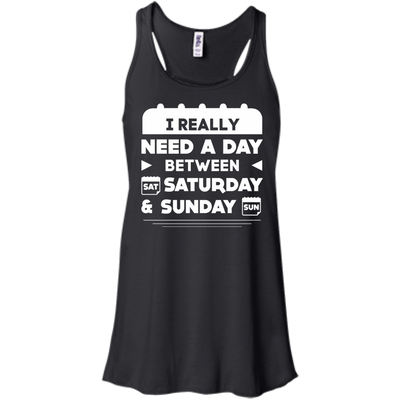 I Really Need A Day Between Saturday And Sunday-T-Shirt & Hoodie-Women's Flowy Racerback Tank-Black