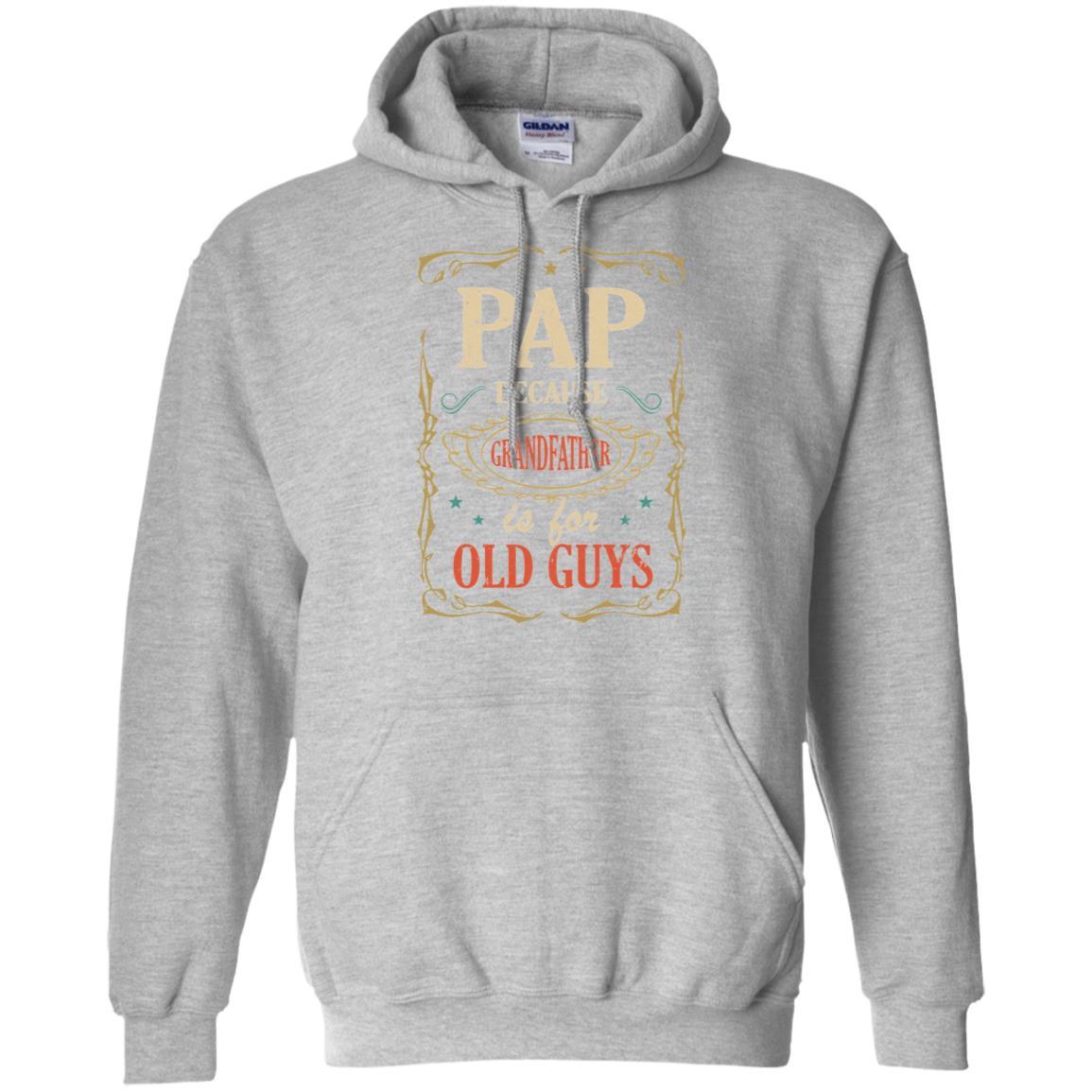 Pap Because Grandfather Is For Old Guys Fathers Day Gift-T-Shirt & Hoodie-Pullover Hoodie-Sport Grey