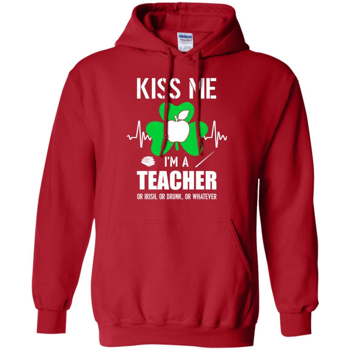 Kiss Me Im A Teacher On Irish Or Drunk Or Whatever-T-Shirt & Hoodie-Pullover Hoodie-Red