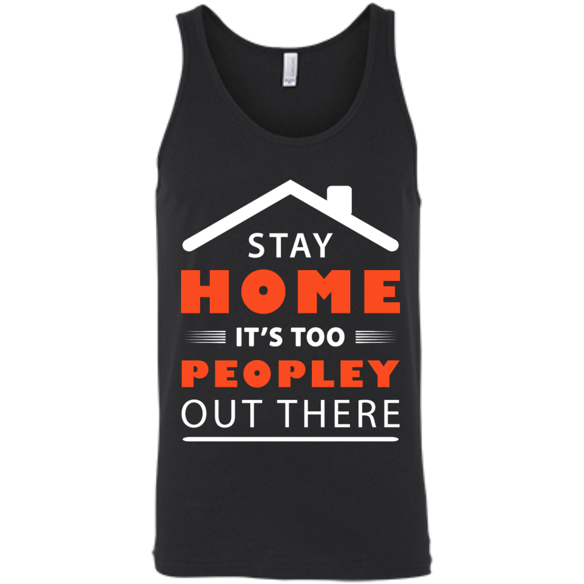 Stay Home It's Too Peopley Out There-T-Shirt & Hoodie-Unisex Tank-Black