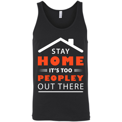 Stay Home It's Too Peopley Out There-T-Shirt & Hoodie-Unisex Tank-Black