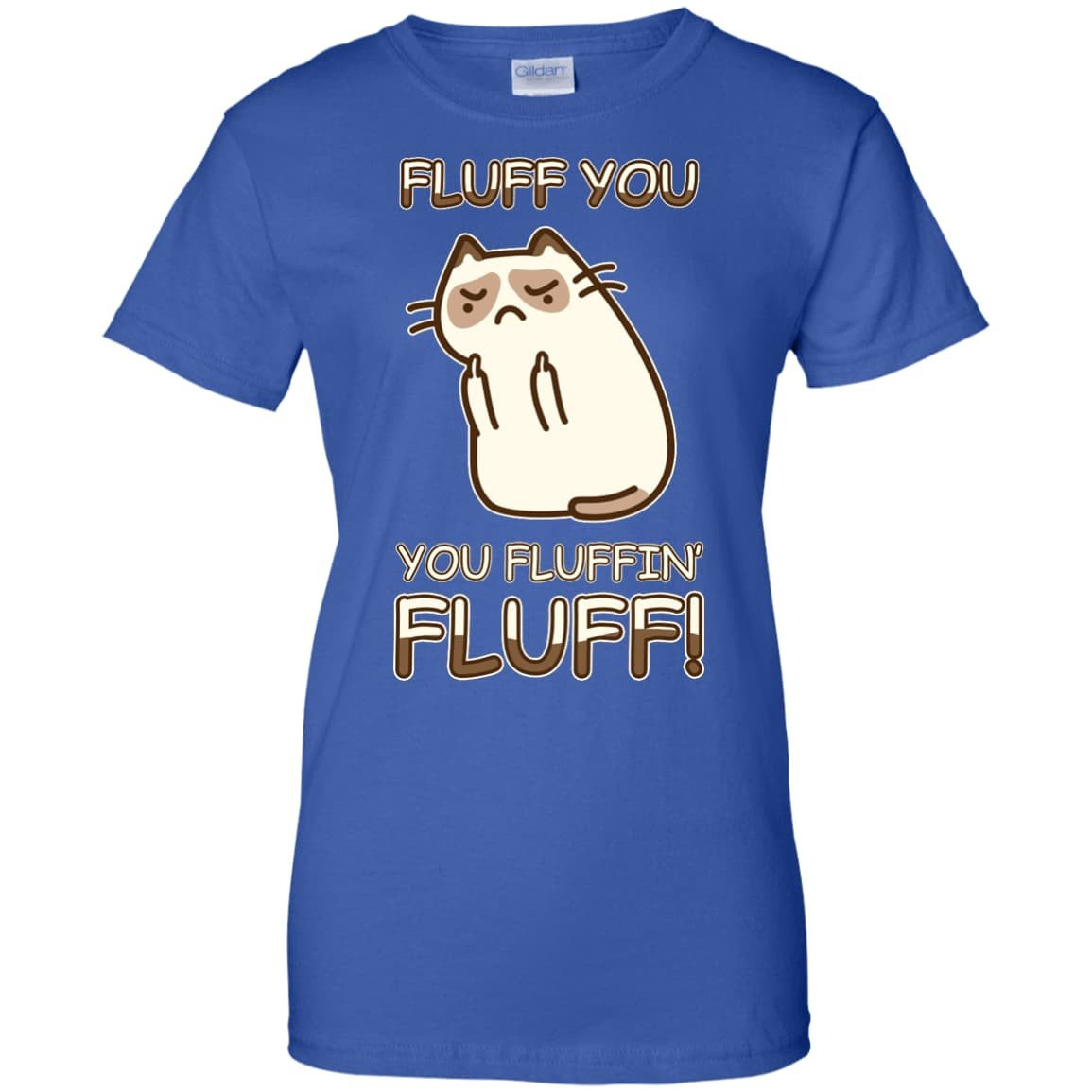 Fluff You You Fluffin' Fluff Cat Love T Shirt-T-Shirt & Hoodie-Women's T-Shirt-Royal