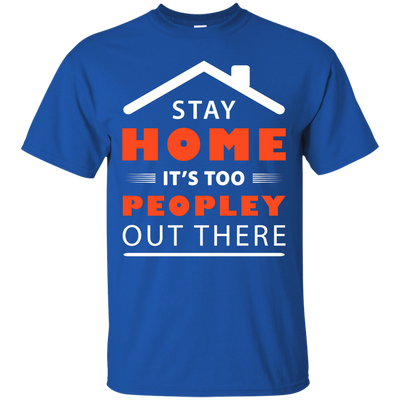 Stay Home It's Too Peopley Out There-T-Shirt & Hoodie-Classic T-Shirt-Royal