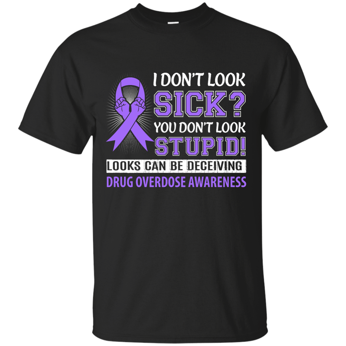 I Don't Look Sick Drug Overdose Awareness-T-Shirt & Hoodie-Classic T-Shirt-Black
