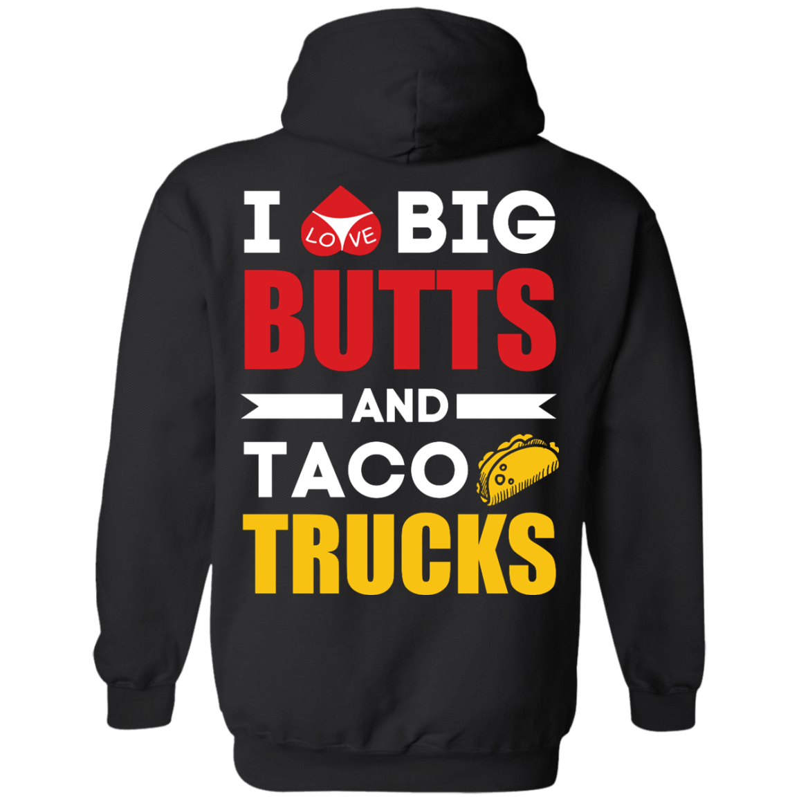 I Love Big Butts And Taco Trucks-T-Shirt & Hoodie-Pullover Hoodie-Black