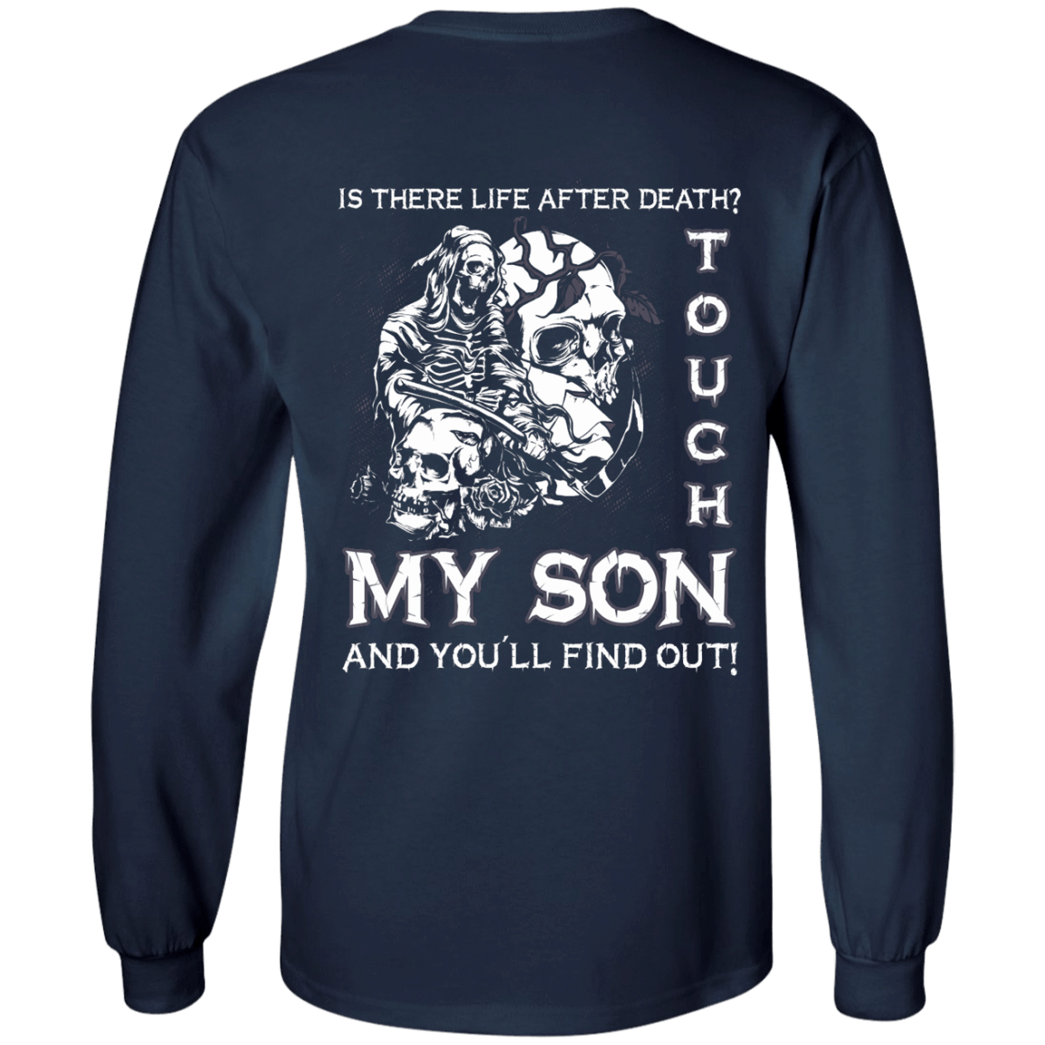 Is There Life After Death Touch My Son And You'll Find Out-T-Shirt & Hoodie-Long Sleeve T-Shirt-Navy