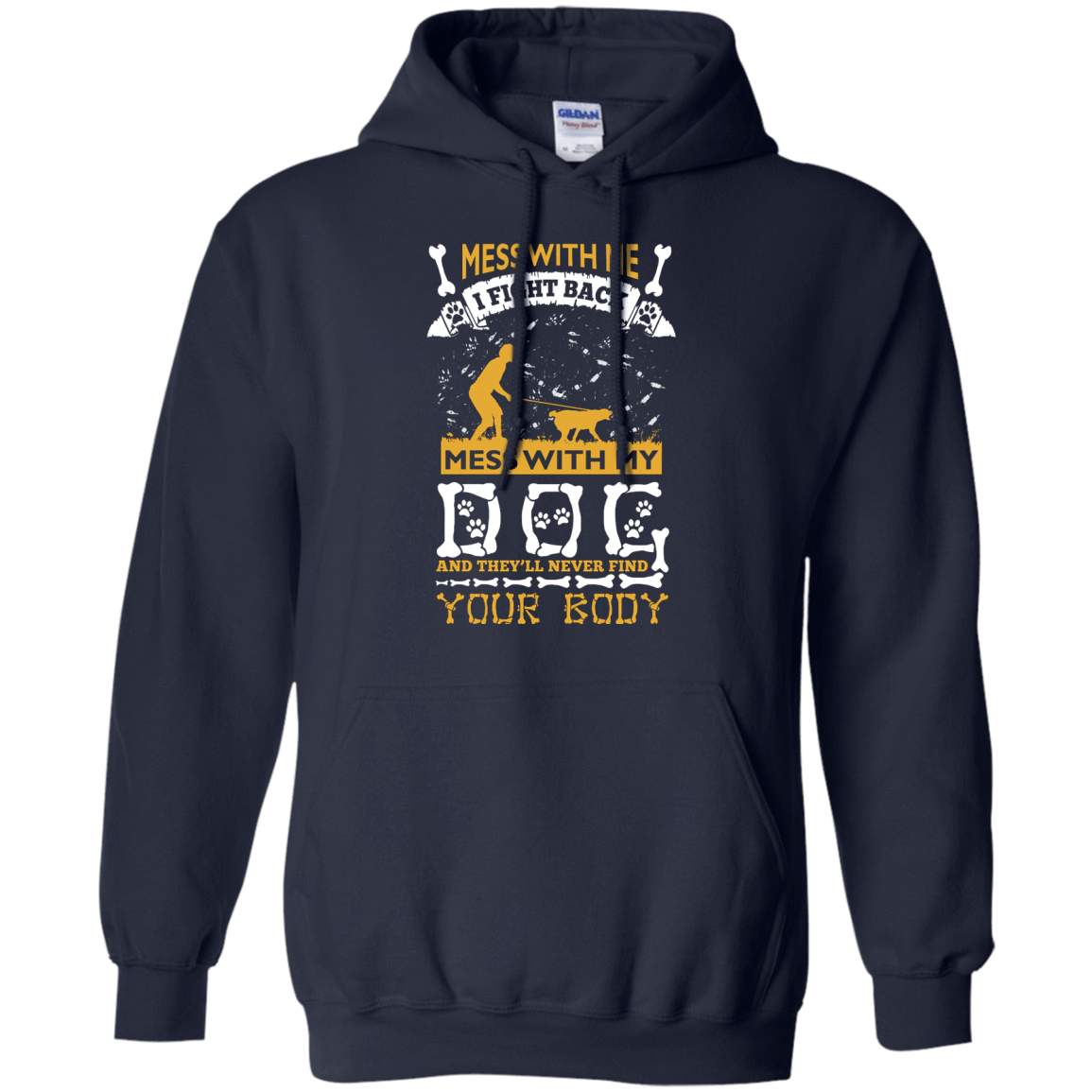 Mess With My Dog And They'll Never Find Your Body-T-Shirt & Hoodie-Pullover Hoodie-Navy