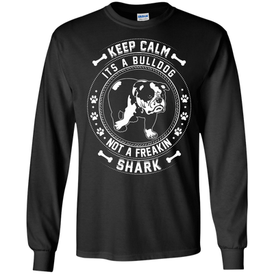 Keep Calm It's A Bulldog Not A Freaking Shark-T-Shirt & Hoodie-Long Sleeve T-Shirt-Black
