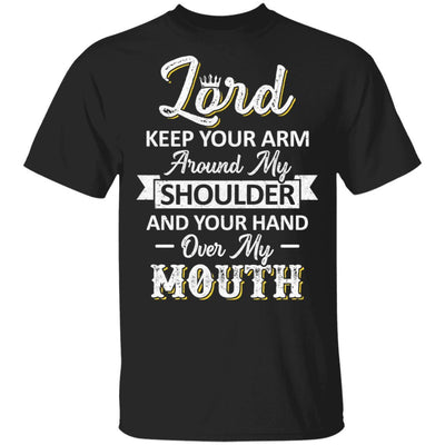 Lord Keep Your Arm Around My Shoulder And Hand Over My Mouth-T-Shirt & Hoodie-Classic T-Shirt-Black