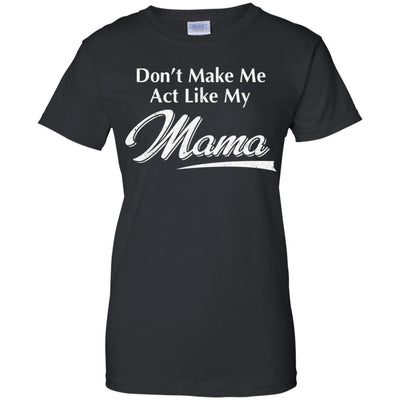 Don't Make Me Act Like My Mama Funny Mothers Day-T-Shirt & Hoodie-Women's T-Shirt-Black