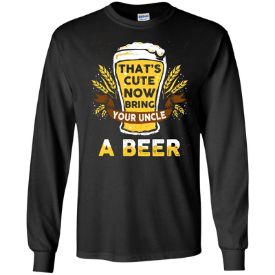That's Cute Now Bring Your Uncle A Beer-T-Shirt & Hoodie-Long Sleeve T-Shirt-Black