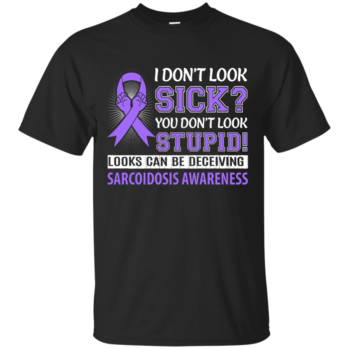 I Don't Look Sick Sarcoidosis Awareness-T-Shirt & Hoodie-Classic T-Shirt-Black