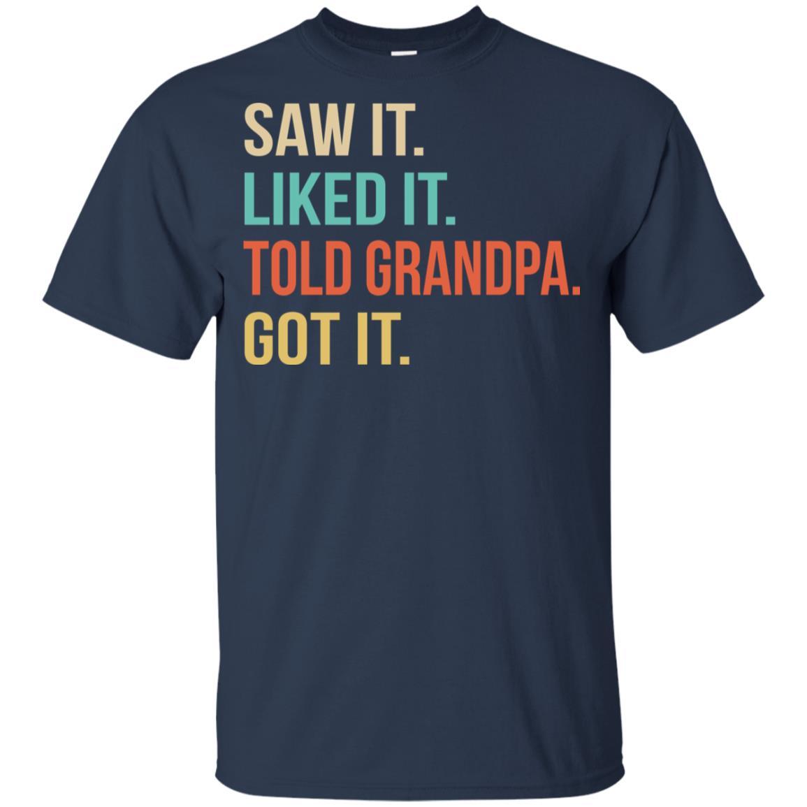 Funny Grandpa Saw It Liked It Told Grandpa Got It For Kids Youth-Youth Shirt-Youth T-Shirt-Navy