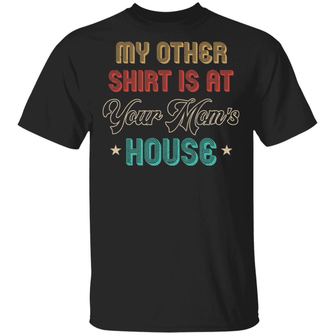 My Other Shirt Is At Your Mom's House Vintage Funny Men-T-Shirt & Hoodie-Classic T-Shirt-Black