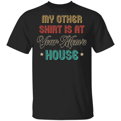 My Other Shirt Is At Your Mom's House Vintage Funny Men-T-Shirt & Hoodie-Classic T-Shirt-Black
