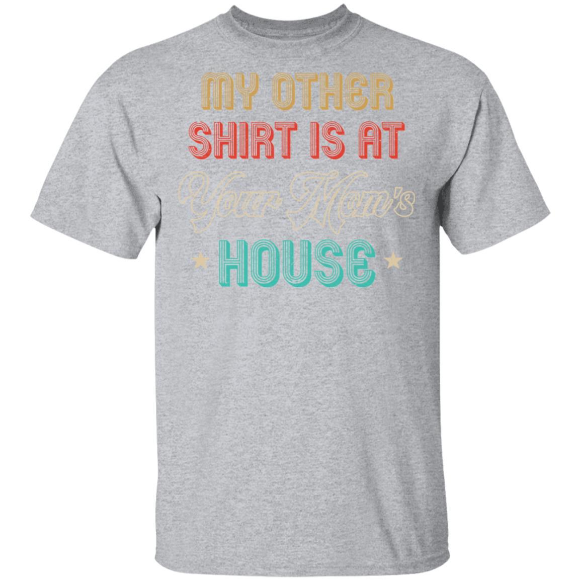 My Other Shirt Is At Your Mom's House Vintage Funny Men-T-Shirt & Hoodie-Classic T-Shirt-Sport Grey