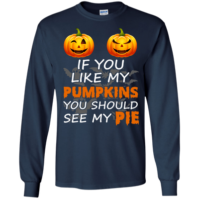If You Like My Pumpkins You Should See My Pie-T-Shirt & Hoodie-Long Sleeve T-Shirt-Navy