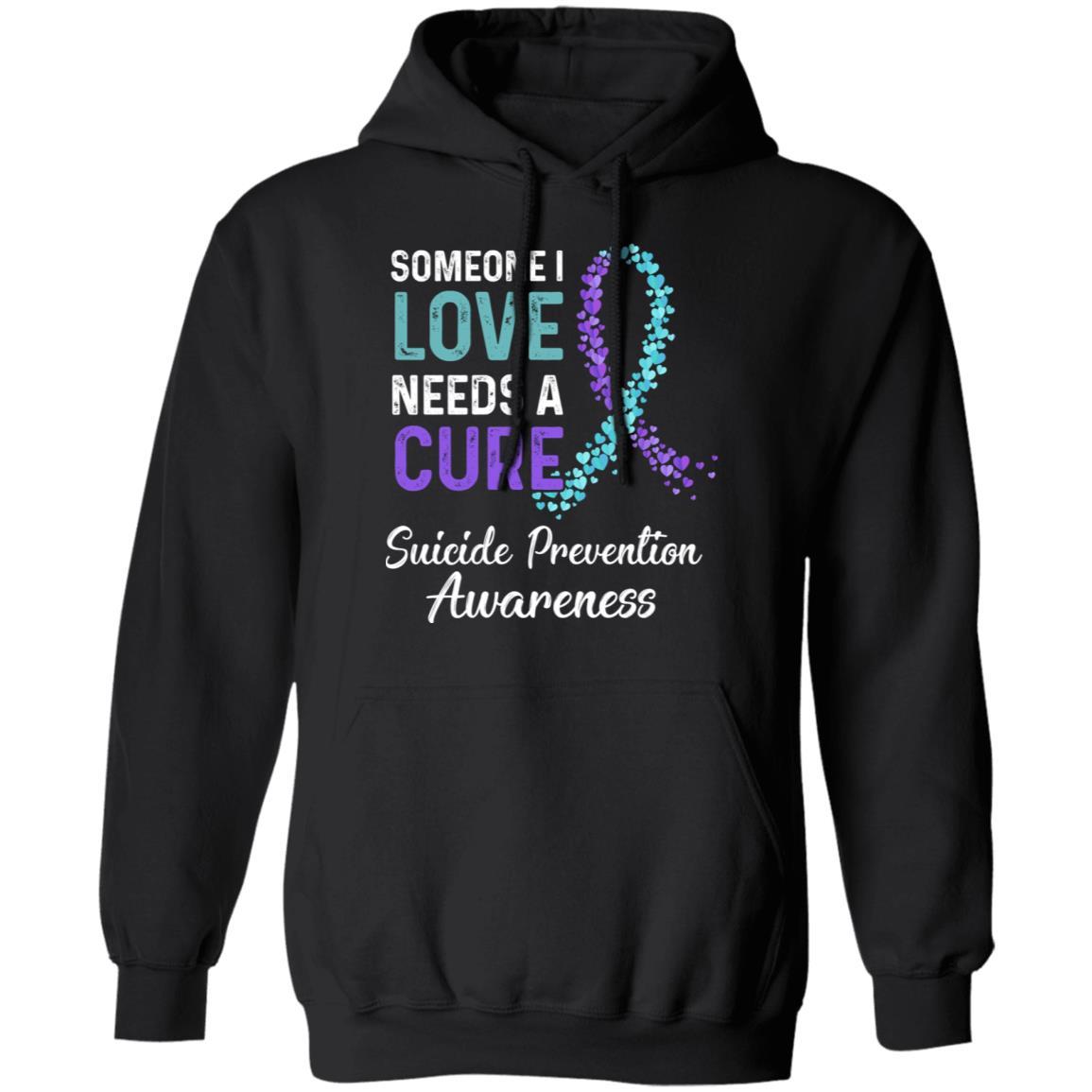 Someone I Love Needs Cure Suicide Prevention Awareness-T-Shirt & Hoodie-Pullover Hoodie-Black