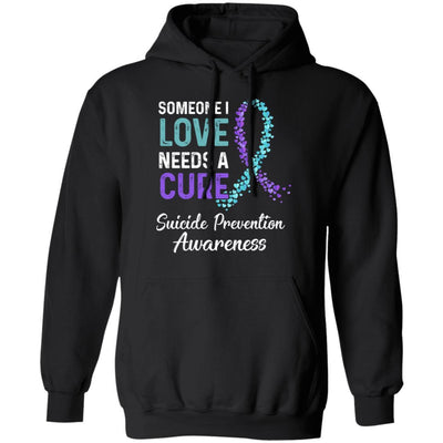 Someone I Love Needs Cure Suicide Prevention Awareness-T-Shirt & Hoodie-Pullover Hoodie-Black