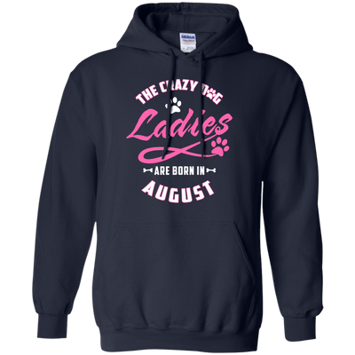 The Crazy Dog Ladies Are Born In August-T-Shirt & Hoodie-Pullover Hoodie-Navy