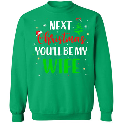 Next Christmas You Will Be My Wife Matching Couple Christmas-T-Shirt & Sweatshirt-Crewneck Sweatshirt-Irish Green