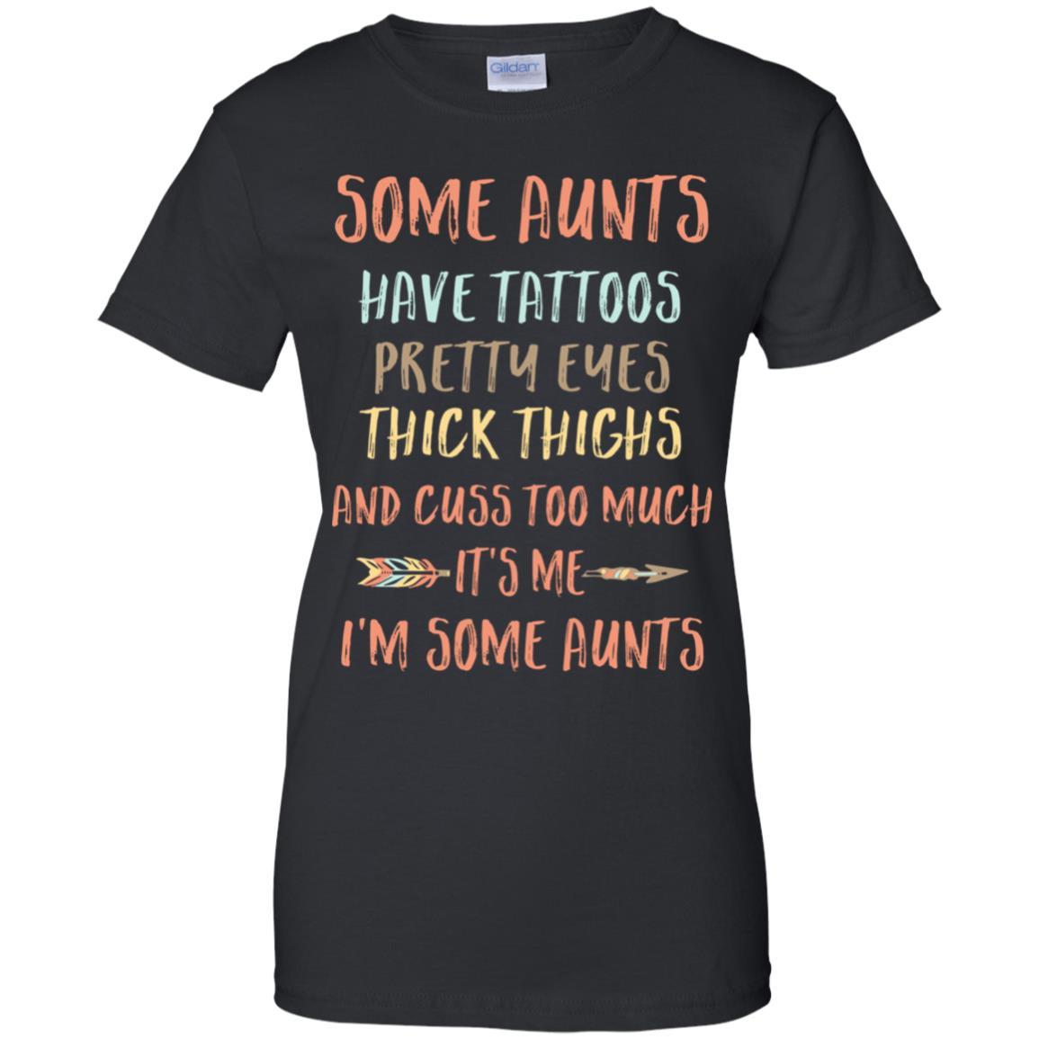 Some Aunts Have Tattoos Pretty Eyes Thick Thighs-T-Shirt & Tank Top-Women's T-Shirt-Black