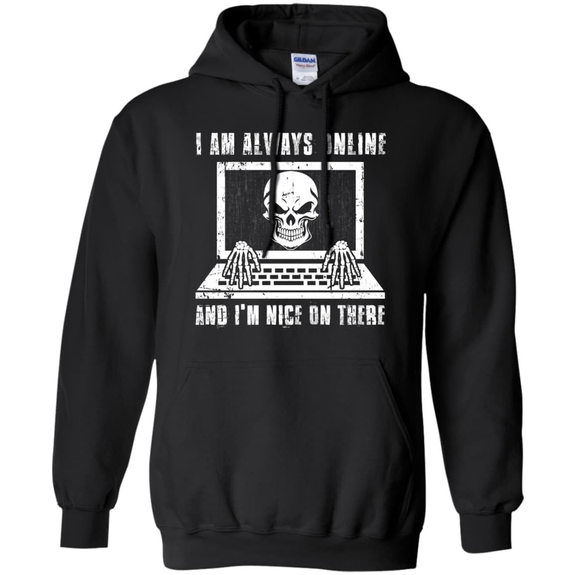 I AM ALWAYS ONLINE and I'm Nice On There-T-Shirt & Hoodie-Pullover Hoodie-Black