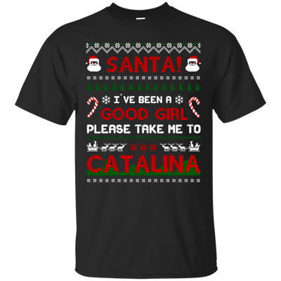 Santa I've Been A Good Girl Please Take Me To Catalina-T-Shirt & Hoodie-Classic T-Shirt-Black