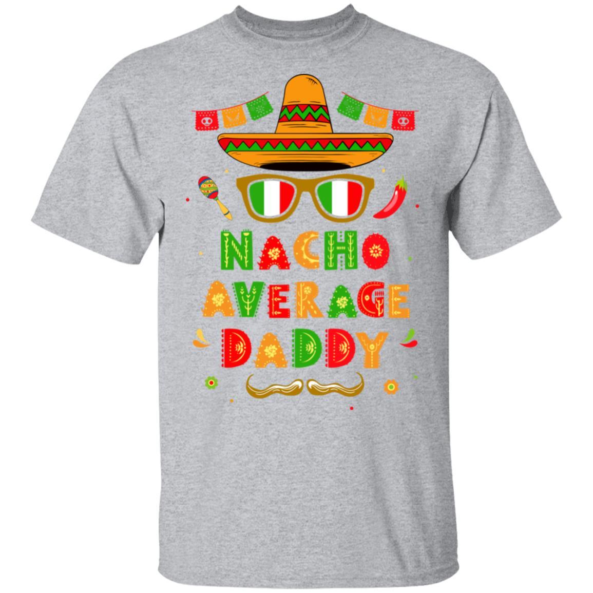 Nacho Average Daddy Mexican Cinco De Mayo-T-Shirt & Hoodie-Classic T-Shirt-Sport Grey