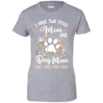 I Have Two Titles Mom And Dog Mom Funny Dog Lover-T-Shirt & Hoodie-Women's T-Shirt-Sport Grey