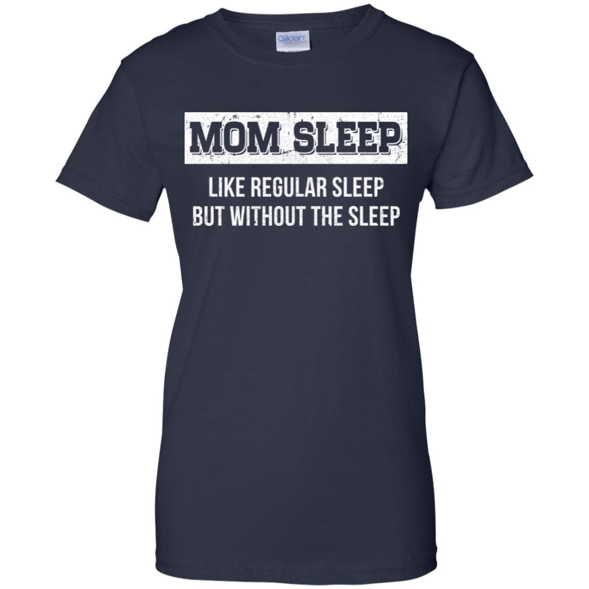 Mom Sleep Like Regular Sleep But Without The Sleep-T-Shirt & Tank Top-Women's T-Shirt-Navy