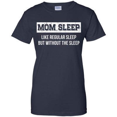 Mom Sleep Like Regular Sleep But Without The Sleep-T-Shirt & Tank Top-Women's T-Shirt-Navy