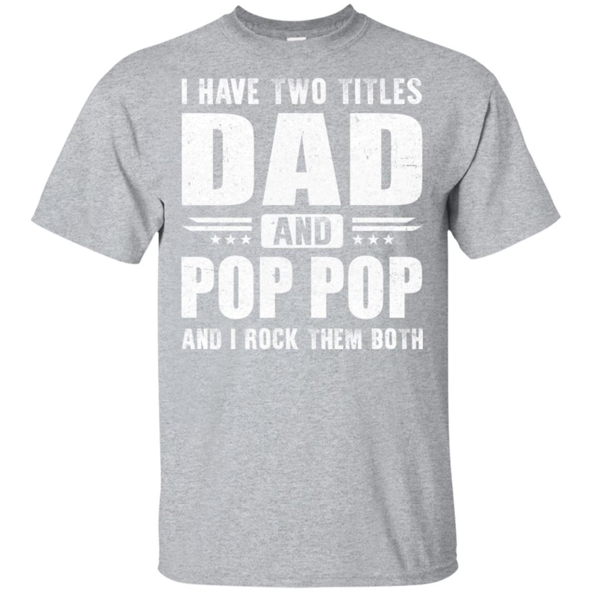 I Have Two Titles Dad And Pop Pop Fathers Day Gift Dad-T-Shirt & Hoodie-Classic T-Shirt-Sport Grey