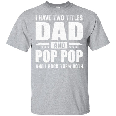 I Have Two Titles Dad And Pop Pop Fathers Day Gift Dad-T-Shirt & Hoodie-Classic T-Shirt-Sport Grey