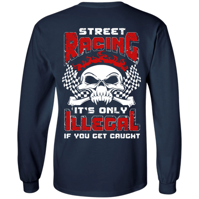 Street Racing It's Only Illegal If You Get Caught-T-Shirt & Hoodie-Long Sleeve T-Shirt-Navy