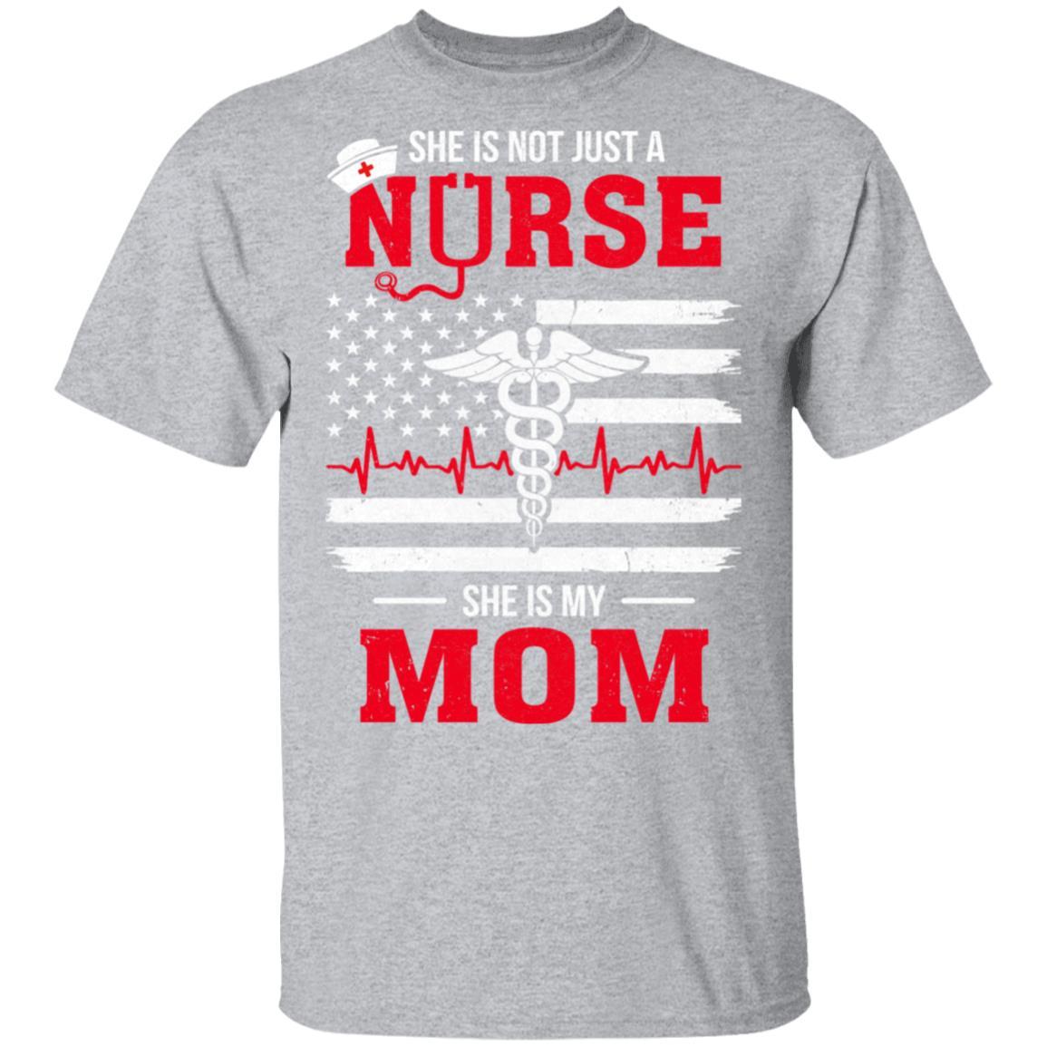 She Is Not Just A Nurse She Is My Mom American Flag-T-Shirt & Hoodie-Classic T-Shirt-Sport Grey