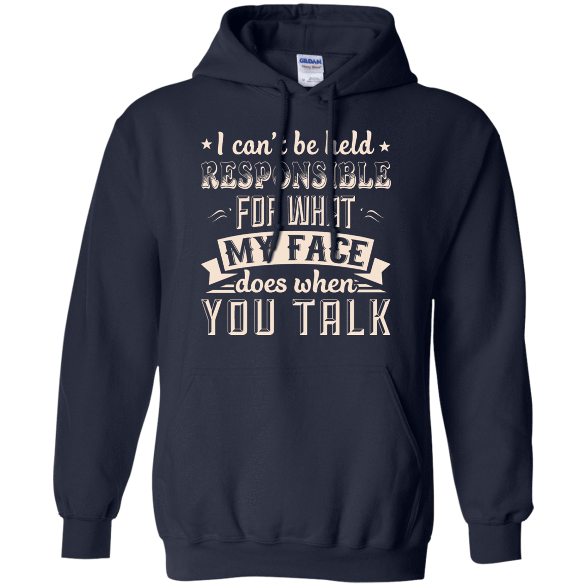I Can't Be Held Responsible For My Face When You Talk-T-Shirt & Hoodie-Pullover Hoodie-Navy