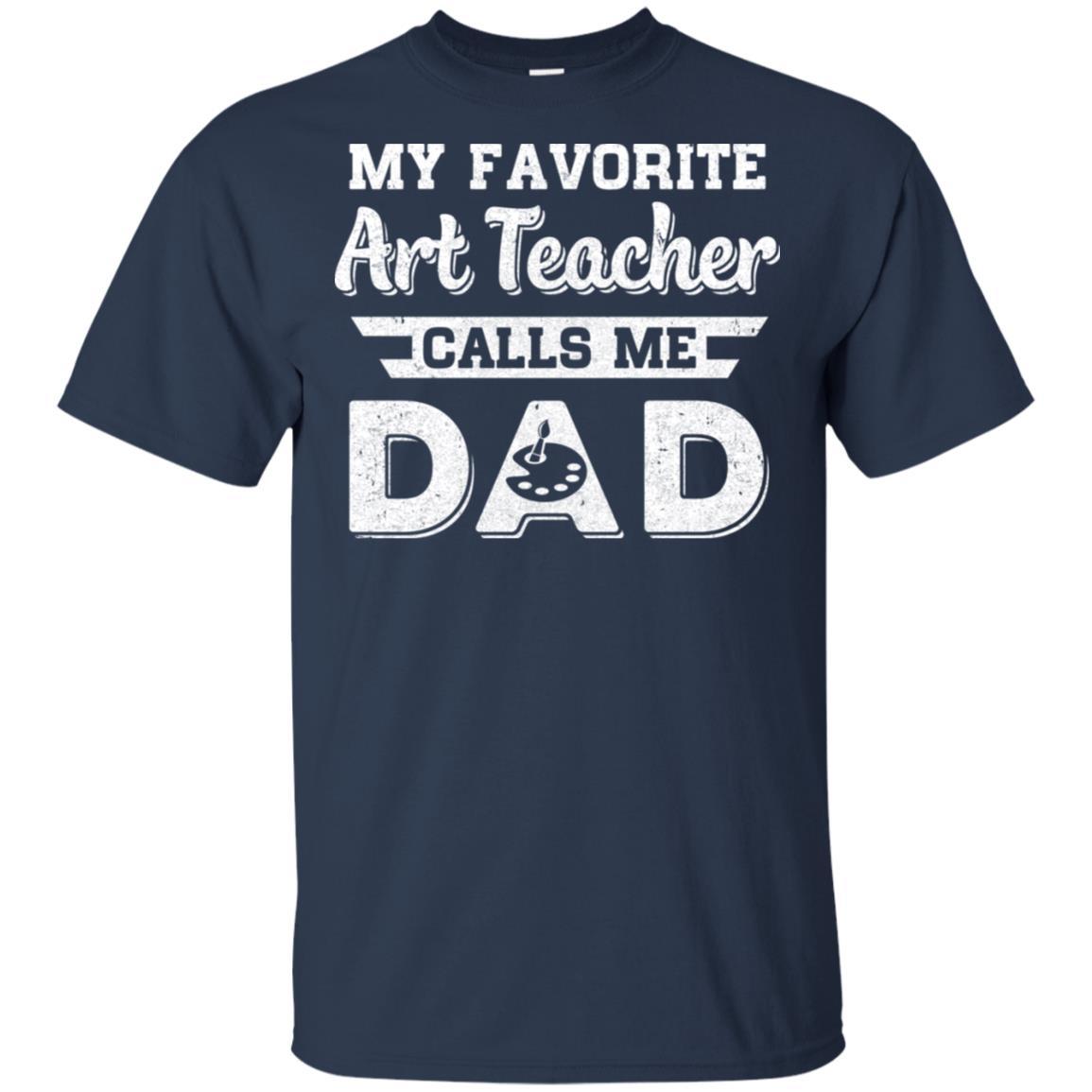 My Favorite Art Teacher Calls Me Dad Fathers Day Gifts-T-Shirt & Hoodie-Classic T-Shirt-Navy