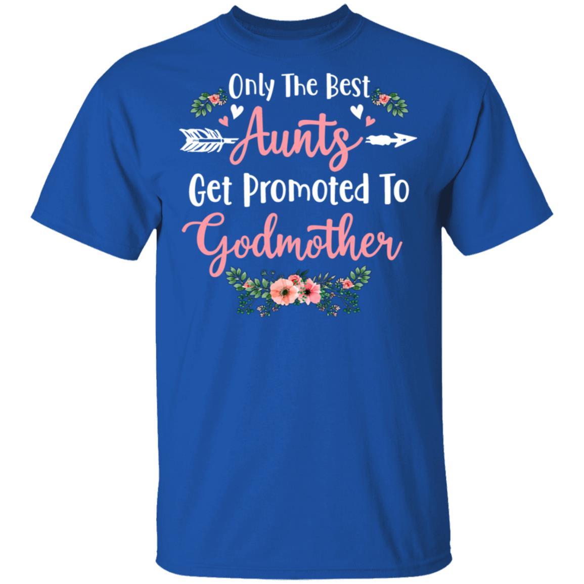 Only The Best Aunts Get Promoted To Godmother-T-Shirt & Tank Top-Classic T-Shirt-Royal