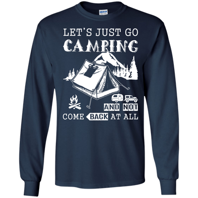 Let's Just Go Camping And Not Come Back At All-T-Shirt & Hoodie-Long Sleeve T-Shirt-Navy