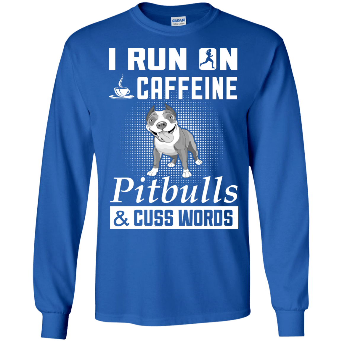 I Run On Caffeine Pitbulls And Cuss Words-T-Shirt & Hoodie-Long Sleeve T-Shirt-Royal