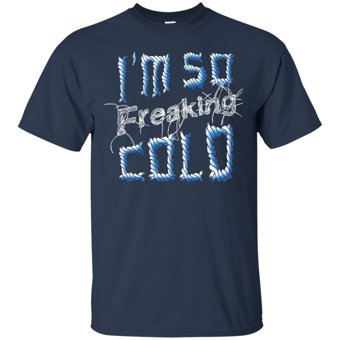 I'm So Freaking Cold-T-Shirt & Hoodie-Classic T-Shirt-Navy
