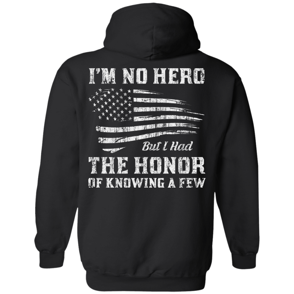 I'm No Hero But I Had The Honor Of Knowing A Few-T-Shirt & Hoodie-Pullover Hoodie-Black