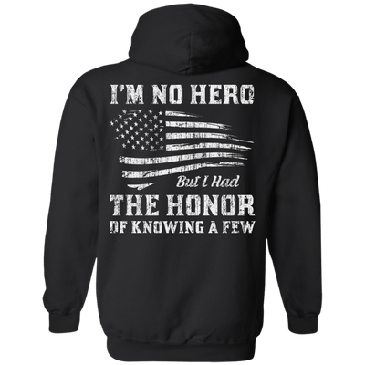 I'm No Hero But I Had The Honor Of Knowing A Few-T-Shirt & Hoodie-Pullover Hoodie-Black