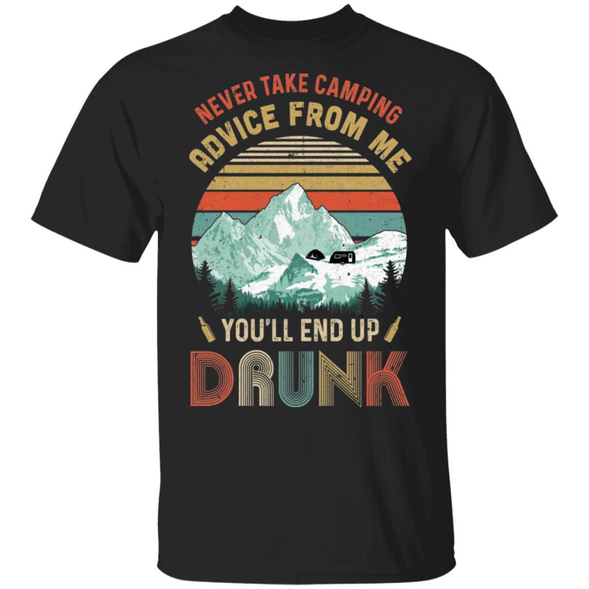 Never Take Camping Advice From Me You'll End Up Drunk