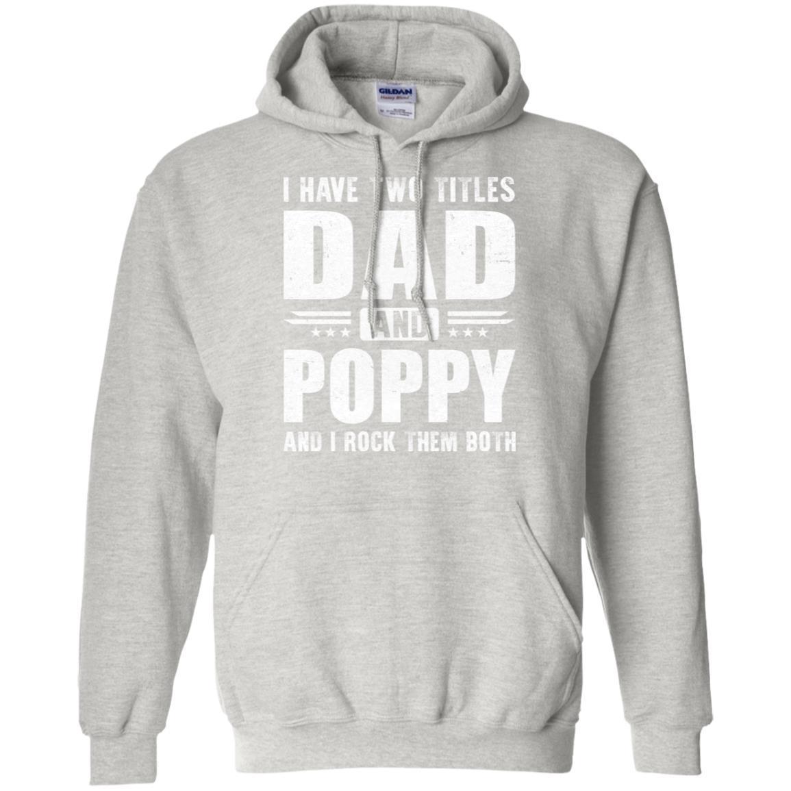 I Have Two Titles Dad And Poppy Fathers Day Gift Dad-T-Shirt & Hoodie-Pullover Hoodie-Ash